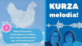 S2E7 Miłosz Brzeziński wyobraźnia czy wiedza czyli czego potrzebujesz aby być kreatywnym [upl. by Abeu]