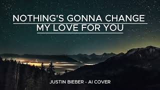 NOTHINGS GONNA CHANGE MY LOVE FOR YOU  JUSTIN BIEBER AI COVER LYRIC VIDEO [upl. by Ryon16]