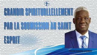 GRANDIR spirituellement PAR LA SOUMISSION AU SAINT ESPRIT [upl. by Bores]