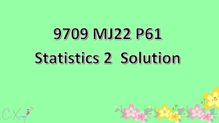 970961MJ22 CAIE Alevel Statistics 2 Solution [upl. by Daly]