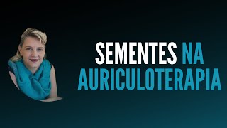 Sementes na Auriculoterapia [upl. by Llednor]