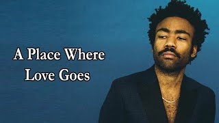 Childish Gambino  A Place Where Love Goes Lyrics [upl. by Nosnor]