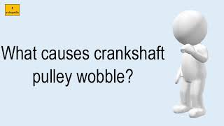 What Causes Crankshaft Pulley Wobble [upl. by Holly354]