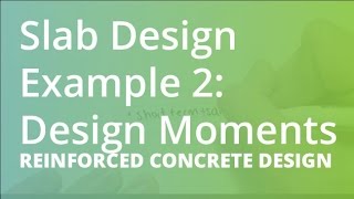 Slab Design Example 2 Design Moments  Reinforced Concrete Design [upl. by Jadd635]