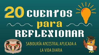 20 CUENTOS cortos con VALORES para REFLEXIONARSABIDURÍA ANCESTRAL aplicada a la VIDA COTIDIANA [upl. by Modern]