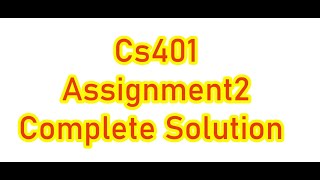 CS401 Assignment 2 Solution Spring 2022 [upl. by Verney512]