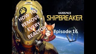 Hardspace Shipbreaker  How to Guide  How to Remove Every Reactor [upl. by Mulligan]