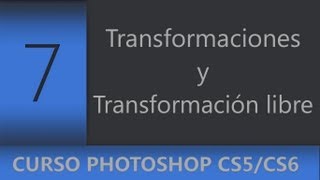 07  Transformaciones y Transformación libre en Photoshop  Curso Adobe Photoshop CS5CS6CC [upl. by Medor]