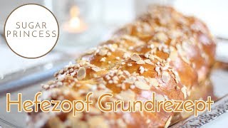 Grundrezept Hefezopf Zopf selber backen  Sugarprincess [upl. by Sarnoff379]