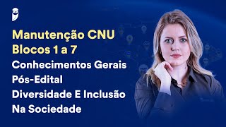 Manutenção CNU  Blocos 1 a 7  Conhecimentos Gerais PósEdital Diversidade e Inclusão na Sociedade [upl. by Ennaej]