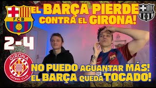 REACCIÓN BARCELONA 24 GIRONA FC ESTOY ENLOQUECIENDO 😱 🚨 EL BARCELONA SE HUNDE EN LALIGA 🚨 [upl. by Heppman]