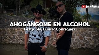 Lefty SM Luis R Conriquez Ahogándome En Alcohol LETRA [upl. by Artima]