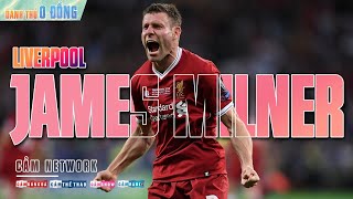 DANH THỦ 0 ĐỒNG  JAMES MILNER – Người cận vệ không tuổi trên THẢM CỎ ANFIELD [upl. by Endys]