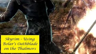 Skyrim  Using Bolars Oathblade On The Thalmors [upl. by Parry]