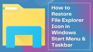 How to Restore File Explorer Icon in Windows Start Menu amp Taskbar [upl. by Eitirahc529]