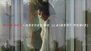 Rihanna  Needed Me Laibert Remix [upl. by Marcoux232]