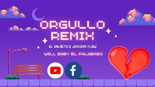 ORGULLO REMIX 💔 Audio MP3 Él Galáctico Jhoixem Flow ⚔️ Will baby el palabreo ⚔️ Flow La magia JP🪄 [upl. by Eeldarb269]