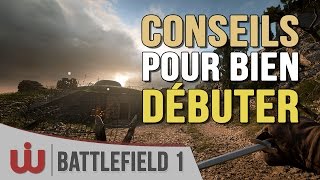 Guide  Comment Bien Débuter sur Battlefield 1 [upl. by Naedan281]