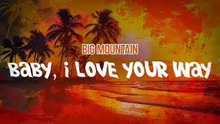 Big Mountain  Baby I Love Your Way Lyric Video [upl. by Aieki]