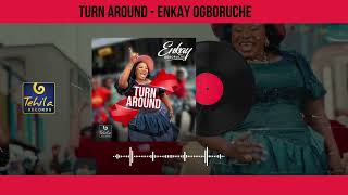 Enkay Ogboruche  Turn Around Official Audio [upl. by Ellehcyar]