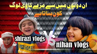 Shirazi Vlogs vs Nehan vlogs kon Jeeta ga  AR Vlogs [upl. by Dorrej118]