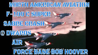 NORTH AMERICAN AVIATION F100C SUPER SABRE CRASH  EDWARDS AIR FORCE BASE BOB HOOVER 88804a [upl. by Haletky]