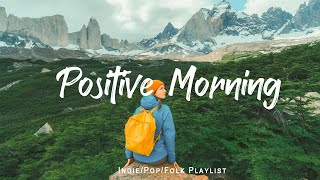 Positive Morning  Comfortable music that makes you feel positive  IndiePopFolkAcoustic Playlist [upl. by Dorrie]