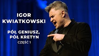 Igor Kwiatkowski quotPół geniusz pół kretynquot część I [upl. by Llezom]