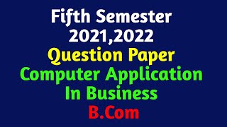 Computer Application In Business  5th Semester BCom  20212022 Question Paper  Calicut University [upl. by Ahsinned]