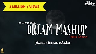 DREAM MASHUP EXTENDED  KHAAB X QISMAT X AADAT AFTERMORNING [upl. by Kimmie787]