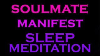 SOULMATE Manifest Sleep Meditation  Guided Meditation for Sleep [upl. by Asfah]