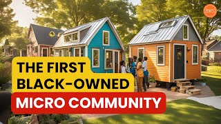 They Built The First BlackOwned Micro Community [upl. by Niawat189]