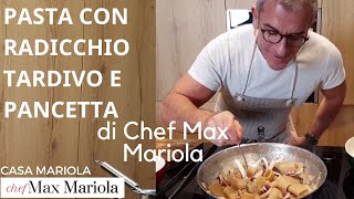 PASTA CON RADICCHIO TARDIVO DI TREVISO E PANCETTA  TUTORIAL  Chef Max Mariola [upl. by Bronnie]