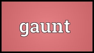 Gaunt Meaning [upl. by Kraul]