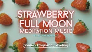 FULL MOON Meditation Music  June Strawberry Moon 2024  Awaken Intuition 741 Hz [upl. by Carmella]