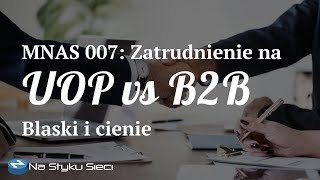 MNAS 007 Umowa o pracę versus kontrakt B2B – blaski i cienie [upl. by Morel616]