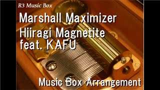 Marshall MaximizerHiiragi Magnetite feat KAFU Music Box [upl. by Lancey]