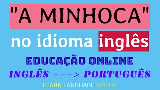 quotA MINHOCAquot no idioma inglês  Educação online e gratuita  Língua inglesa  INGLÊS  PORTUGUÊS [upl. by Oderfla425]