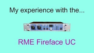 My experience with the RME Fireface UC audio interface [upl. by Toolis]