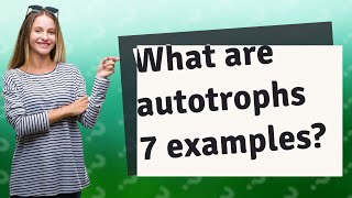 What are autotrophs 7 examples [upl. by Ytsirhc]