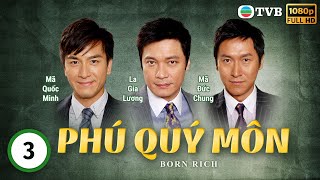 Phim TVB Phú Quý Môn Born Rich 341  tiếng Việt  La Gia Lương Viên Vịnh Nghi Lữ Lương Vỹ2009 [upl. by Ninos]