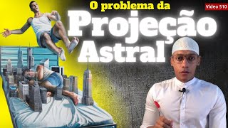 O problema da PROJEÇÃO ASTRAL 510 [upl. by Etteb]