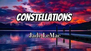 Jade LeMac  Constellations Lyrics [upl. by Samanthia]