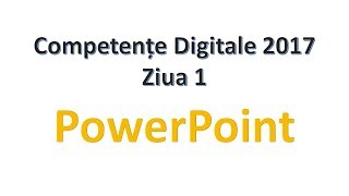 PowerPoint  Competente Digitale 2017  Ziua 1 [upl. by Mayyahk80]