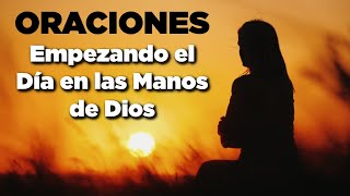 Empezando el Día en las MANOS de DIOS con Poderosas Oraciones [upl. by Kirshbaum]