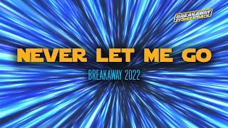 Never Let Me Go 2022 Theme Song  Breakaway Lyric Videos [upl. by Hartzke]