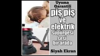 Piş Piş Sesi ve Elektirik Süpürge Sesi 3 Saat Siyah Ekran kolikbebek bebek [upl. by Nedloh547]