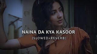 Naina Da Kya Kasoor SlowedReverbSUKOON [upl. by Mayeda316]