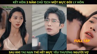 Kết Hôn 3 Năm Chủ Tịch Một Mực Đòi Ly Hôn Nhưng Sau Khi Gặp Tai Nạn Thì Hết Mực Yêu Thương Người Vợ [upl. by Amr]