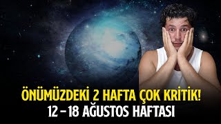 ÖNÜMÜZDEKİ 2 HAFTA ÇOK KRİTİK  12  18 AĞUSTOS HAFTASI [upl. by Horst]